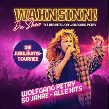 WAHNSINN! Die Show 2027 - Die Jubiläumstournee - Mit den Hits von Wolfgang Petry 16.03.2027 Messe+Congress Centrum Halle Münsterland